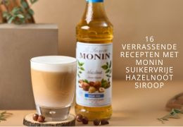 16 Verrassende recepten met Monin Suikervrije  Hazelnoot siroop